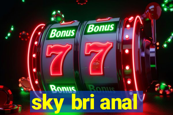 sky bri anal